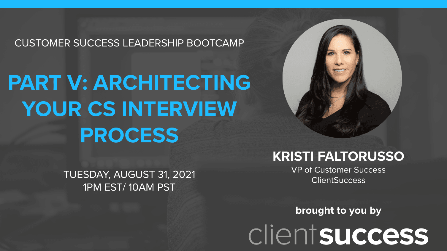 Customer Success Webinar Series: Architecting Your Customer Success Interview Process