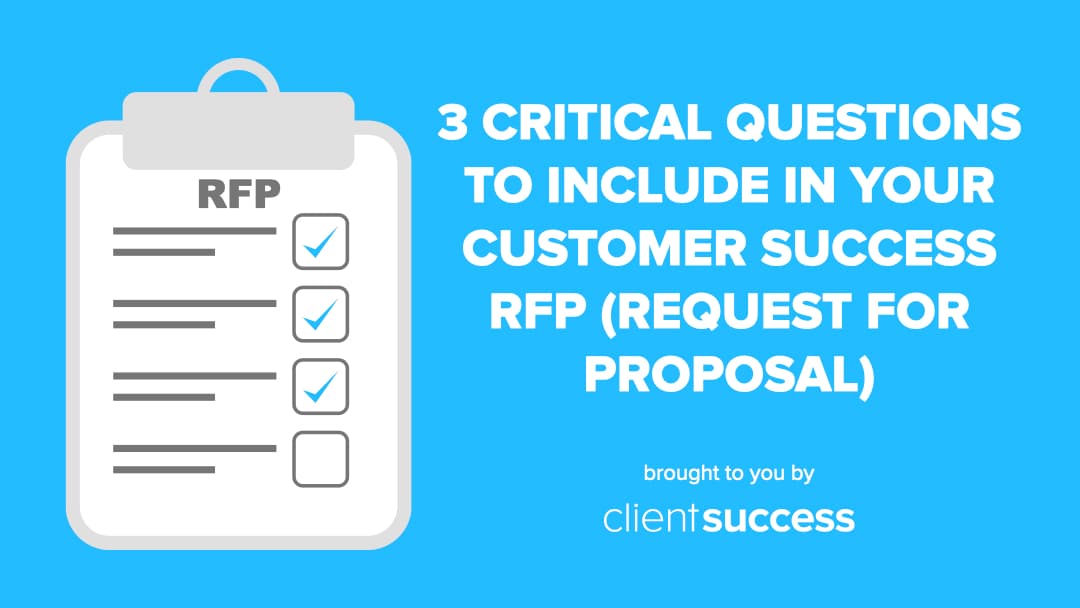 3 Critical Questions to Include in Your Customer Success Software RFP (Request for Proposal)