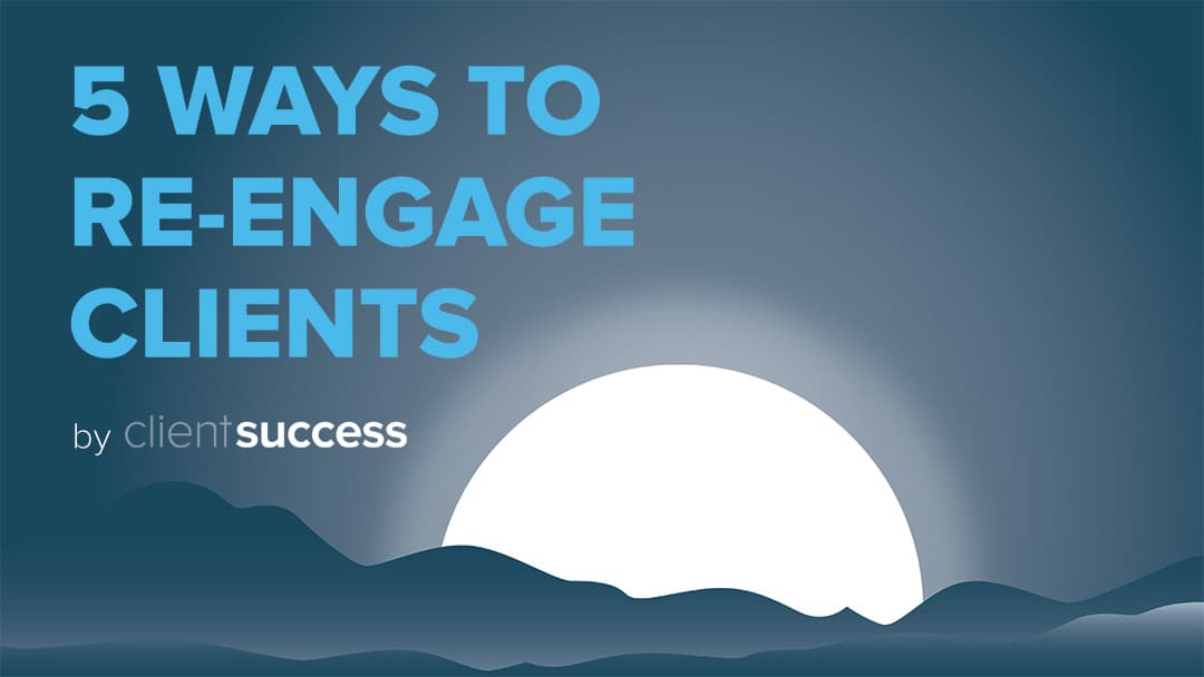 5 Ways to Re-Engage When a Customer Goes Dark
