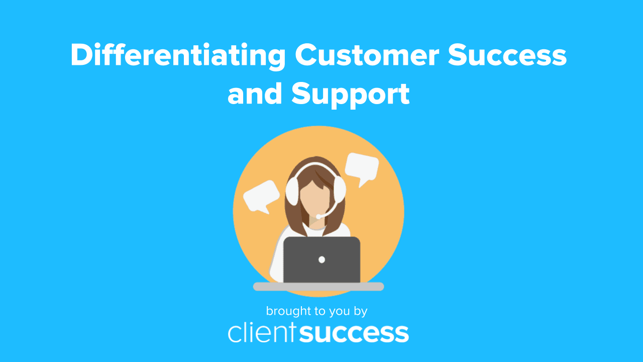 Differentiating Customer Success and Support