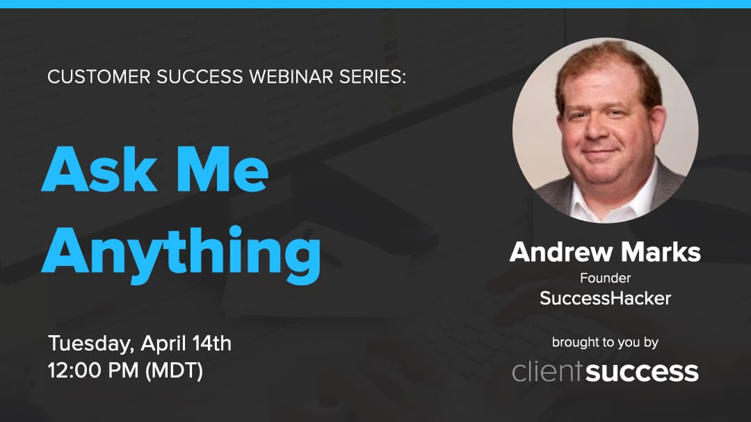 Customer Success Webinar Series: Ask Me Anything with Andrew Marks