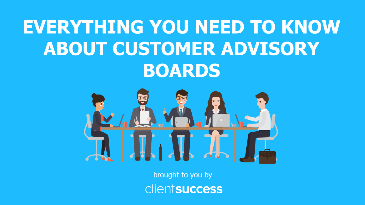Everything You Need to Know About Customer Advisory Boards