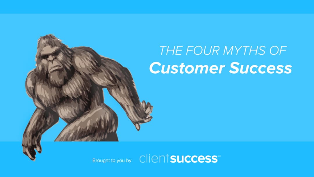 4 Myths of Customer Success