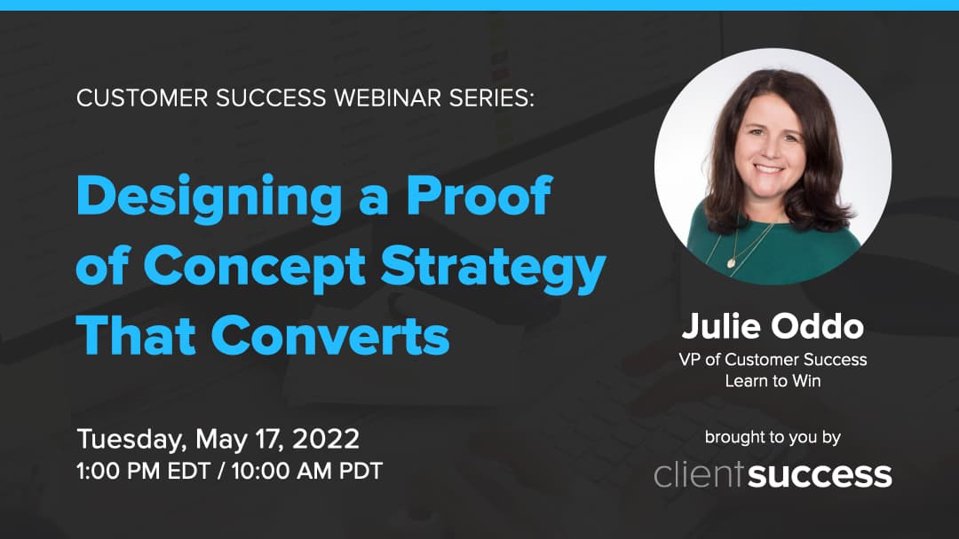 Customer Success Webinar Series: Designing a Proof of Concept Strategy That Converts