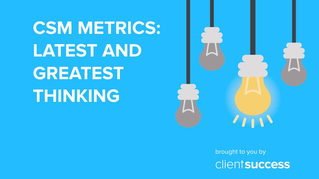 CSM Metrics: Latest and Greatest Thinking