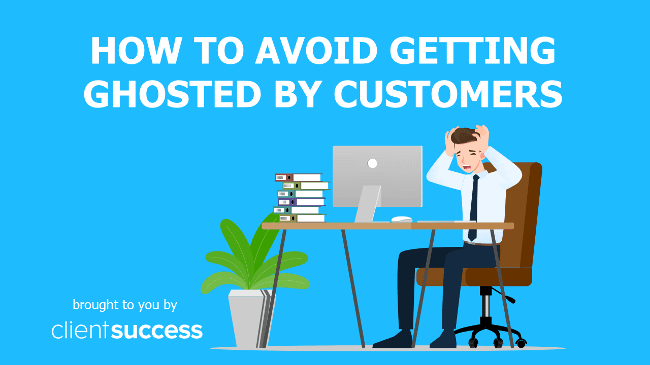 How To Avoid Getting Ghosted By Customers