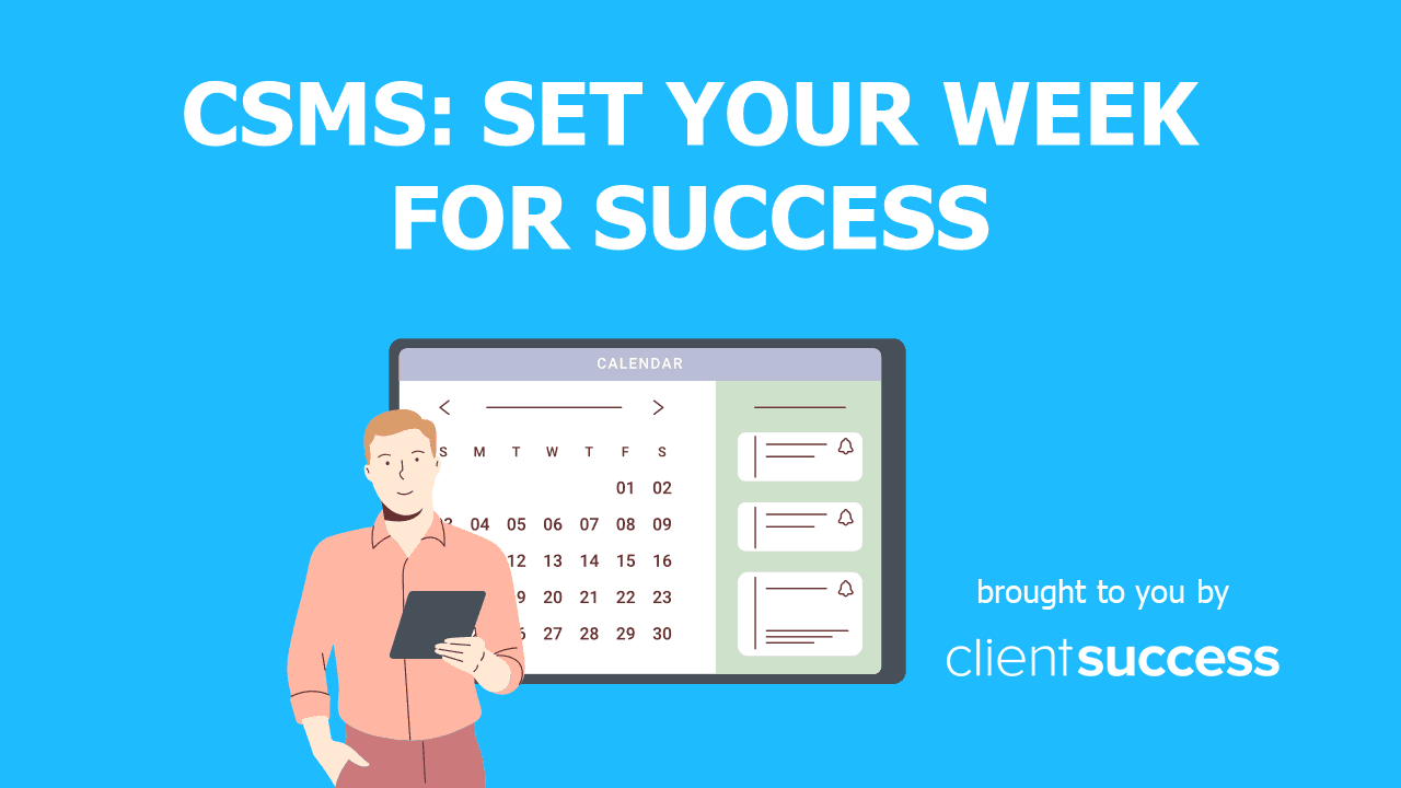 CSMs: Set Your Week for Success