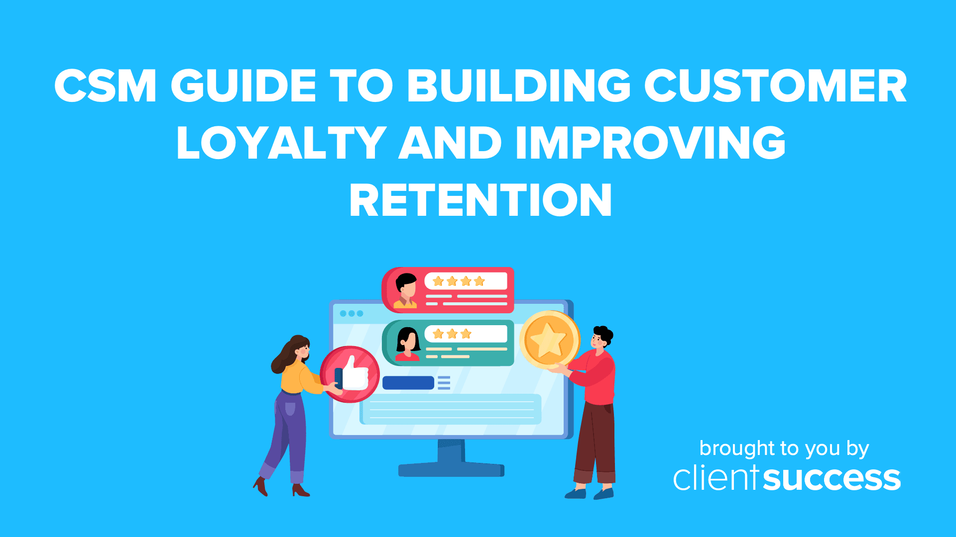 CSM Guide to Building Customer Loyalty and Improving Retention
