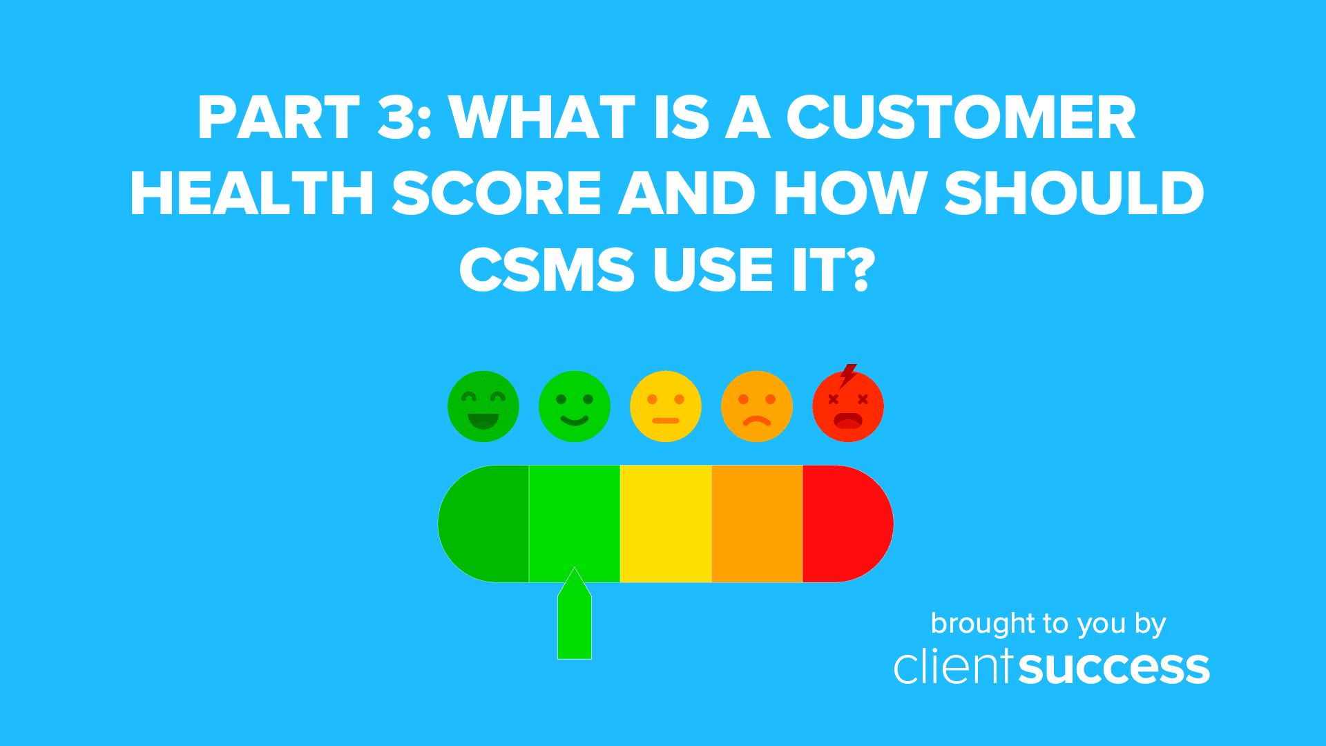 Part 3: What is a Customer Health Score and How Should CSMs Use It?