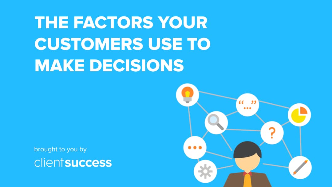 The Factors Your Customers Use to Make Decisions