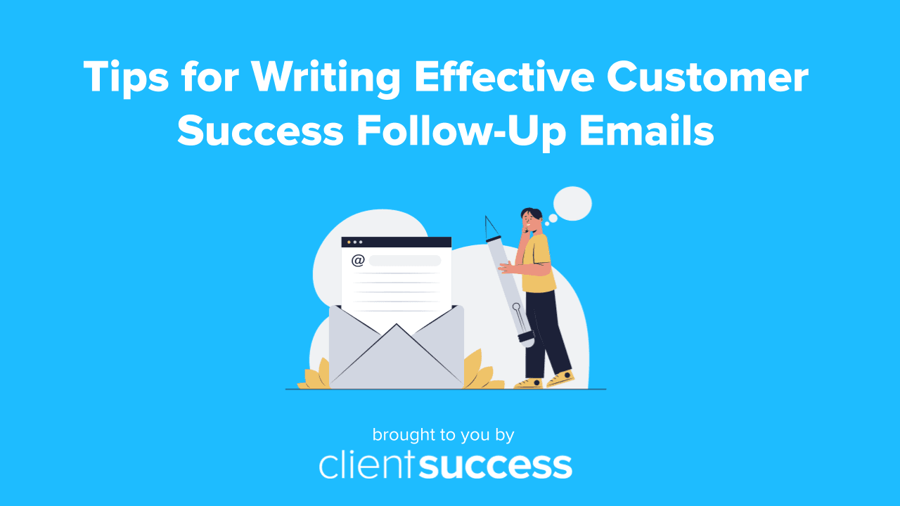 5 Tips for Writing Effective Customer Success Follow-Up Emails