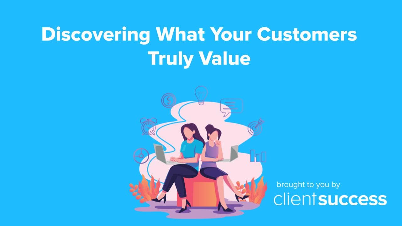 Discovering What Your Customers Truly Value