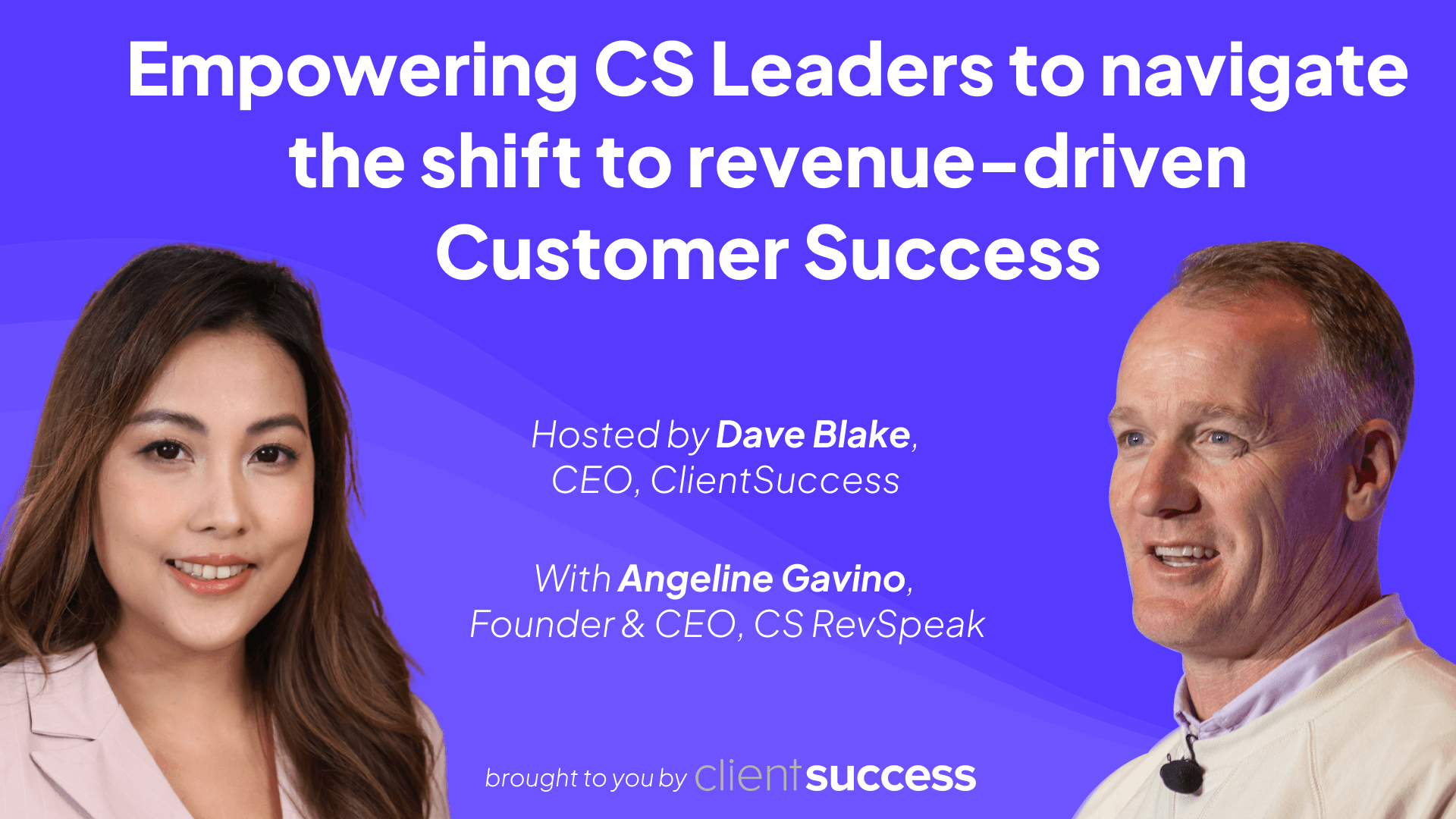 Webinar - Empowering CS Leaders to Navigate the Shift to Revenue-Driven Customer Success