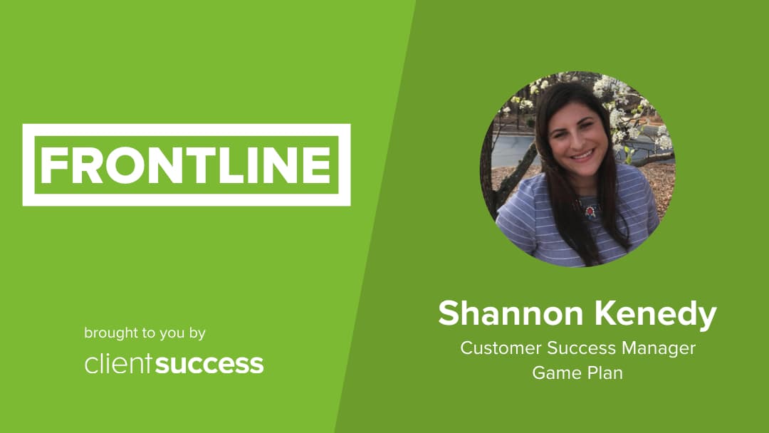 CSM from the Trenches: Frontline β Shannon Kenedy, Customer Success Manager, Game Plan