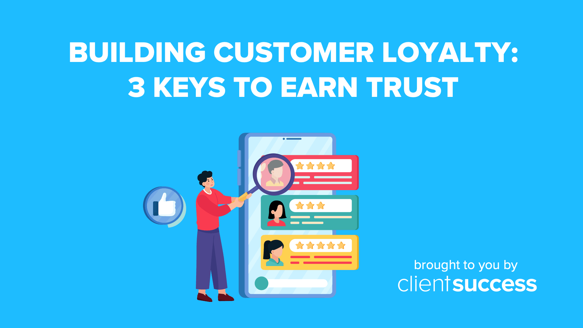 Building Customer Loyalty: 3 Keys to Earn Trust