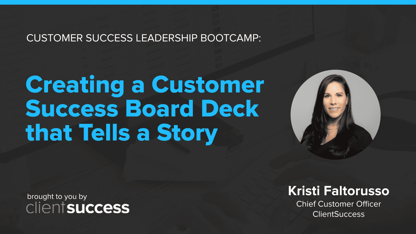 Customer Success Bootcamp: Creating a Customer Success Board Deck that Tells a Story