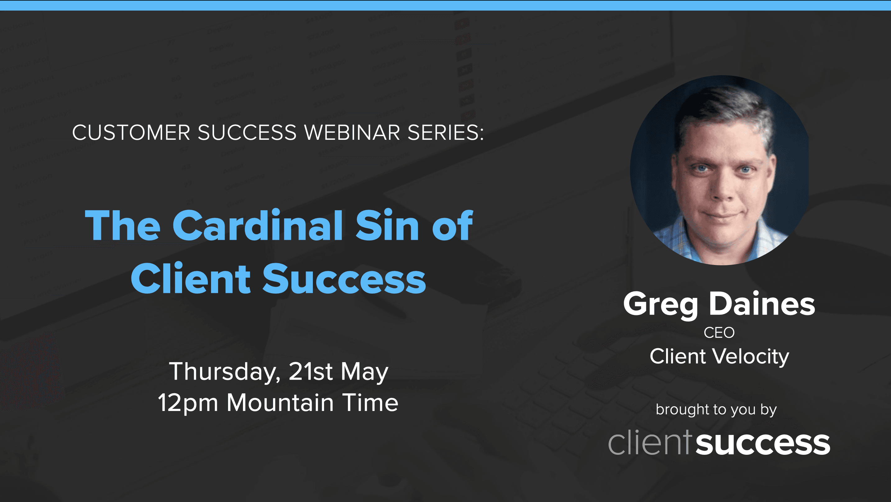 Customer Success Webinar Series: The Cardinal Sin of Client Success