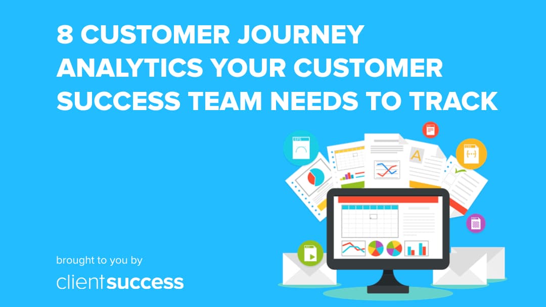 8 Customer Journey Analytics Your Customer Success Team Needs to Track