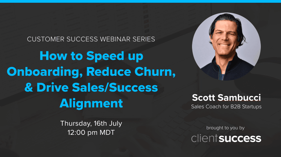 Customer Success Webinar Series: How to Speed Up Onboarding, Reduce Churn, & Drive Sales/Success Alignment