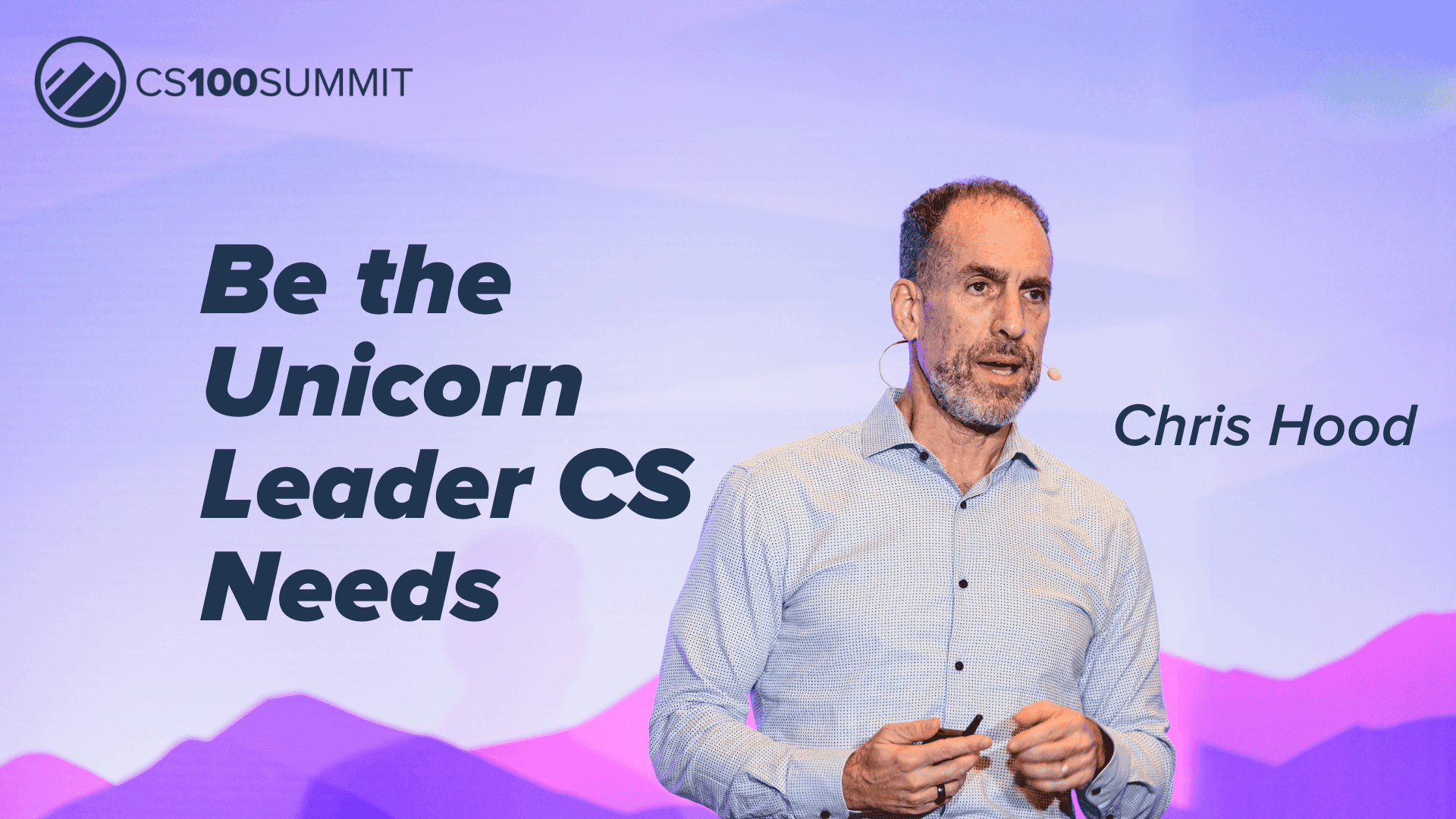 CS100 β The Unicorn Is You: Bold Leadership in Customer Success