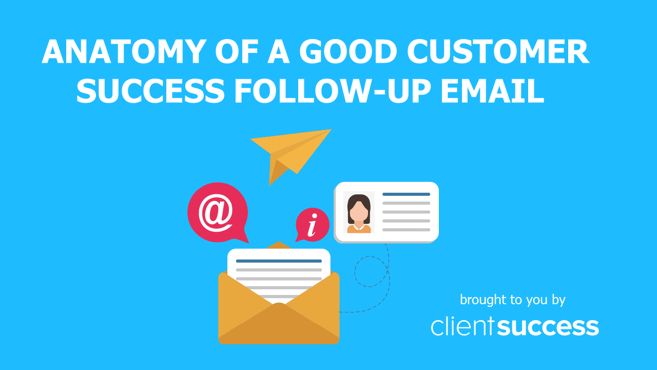 Anatomy of a Good Customer Success Follow-Up Email