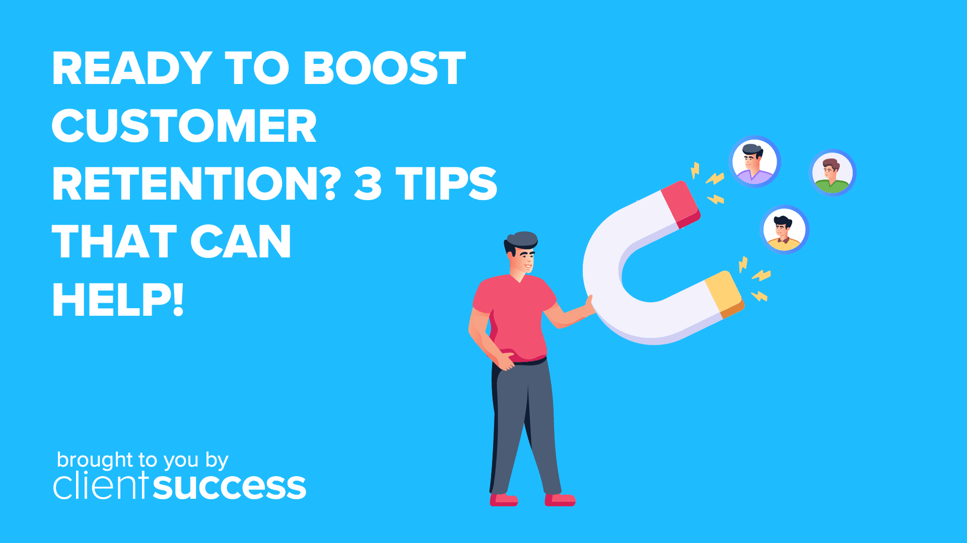 Ready to Boost Customer Retention? 3 Tips That Can Help!