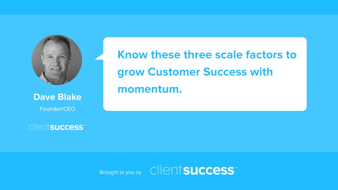How and When to Scale Your Customer Success Team