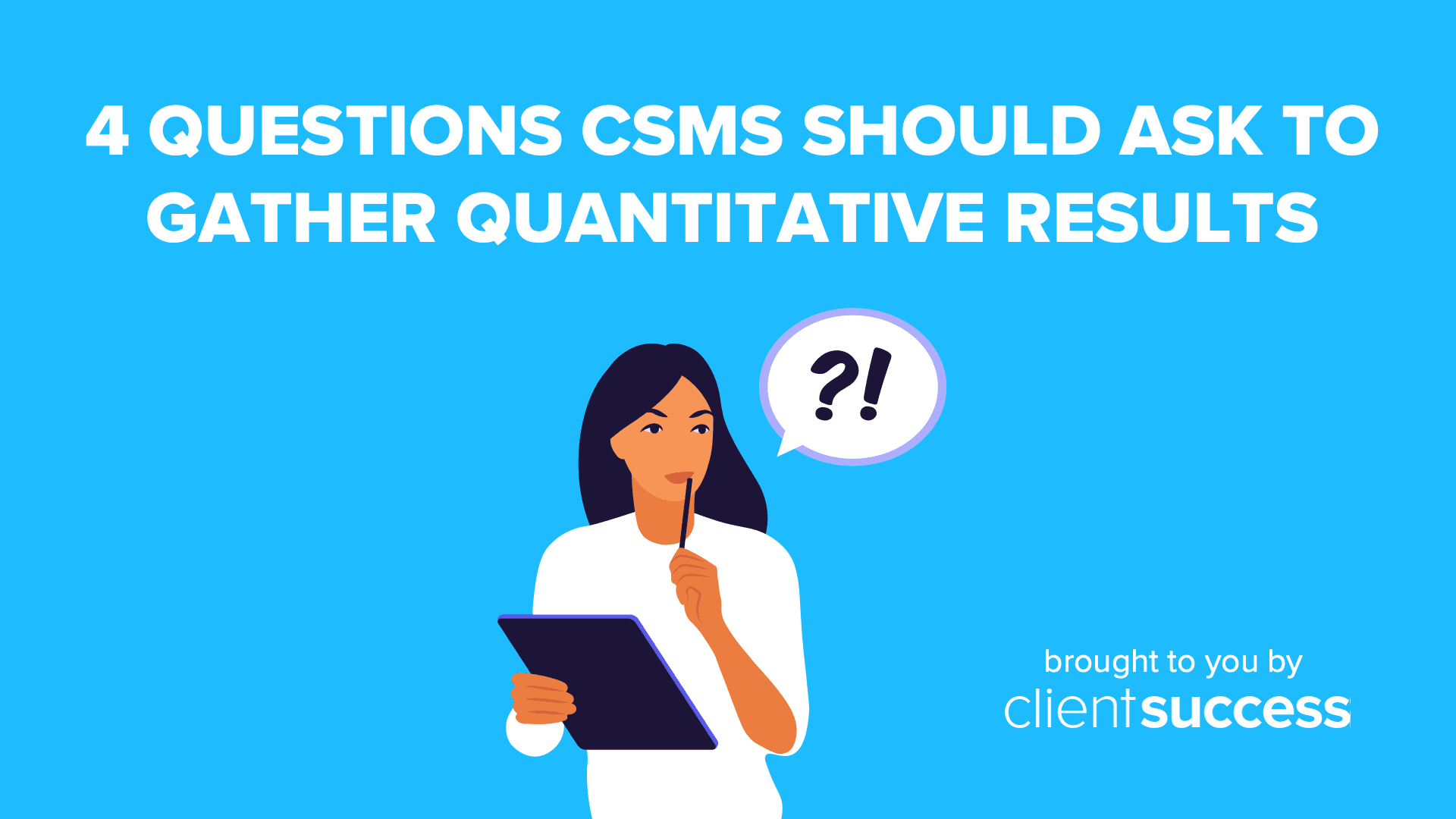 4 Questions CSMs Should Ask to Gather Quantitative Results