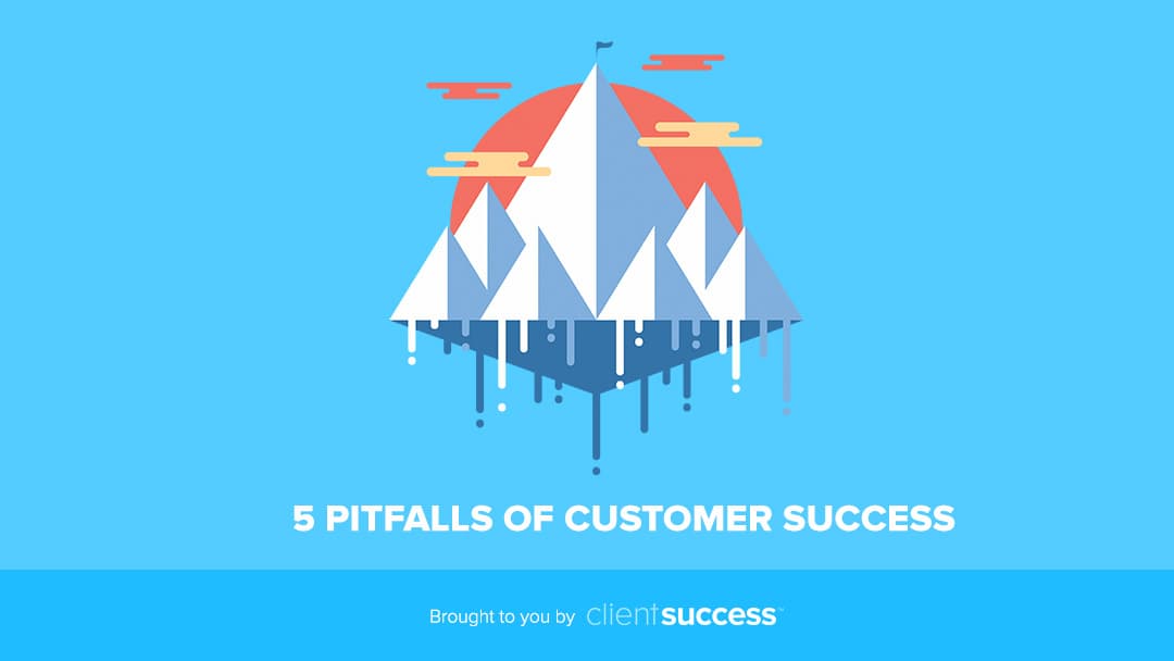 5 Customer Success Post-Sales Pitfalls