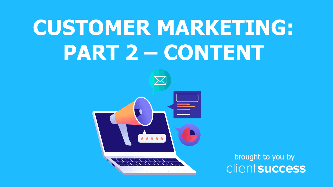 Customer Marketing: Part 2 β Content