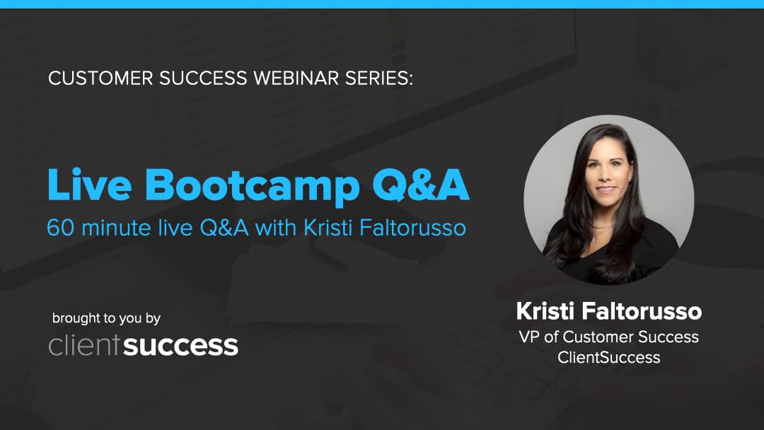 Customer Success Webinar Series: Live Bootcamp Q&A