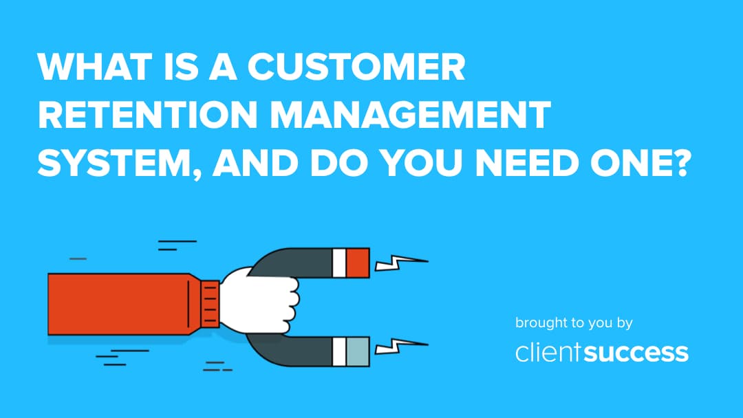 What is a Customer Retention Management System, and Do You Need One?