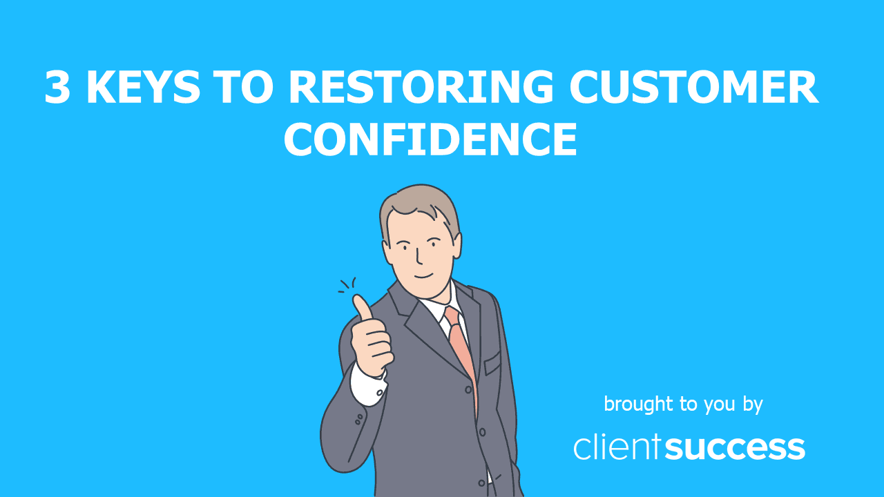 3 Keys to Restoring Customer Confidence