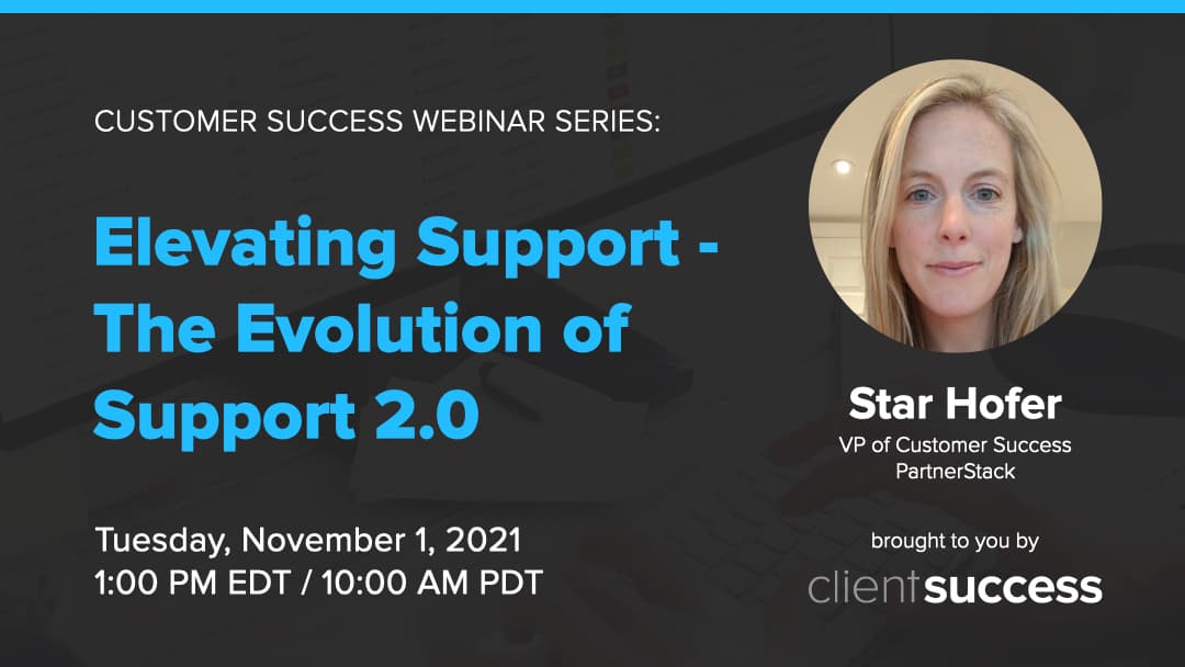 Customer Success Webinar Series: Elevating Support - The Evolution of Support 2.0