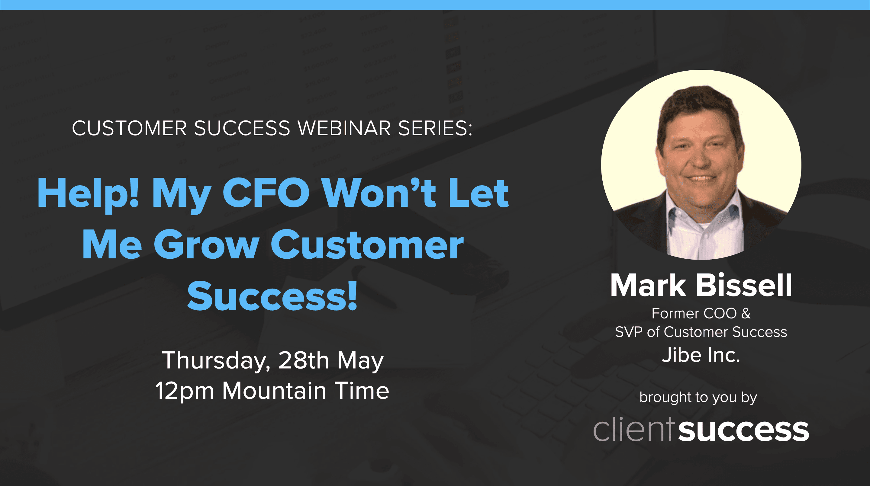 Customer Success Webinar Series: Help! My CFO Won’t Let Me Grow Customer Success!